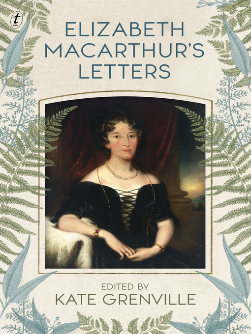 Title details for Elizabeth Macarthur's Letters by Kate Grenville - Available